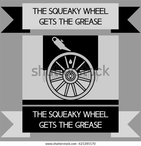 7 The Squeaky Wheel Gets The Grease Images, Stock Photos & Vectors ...