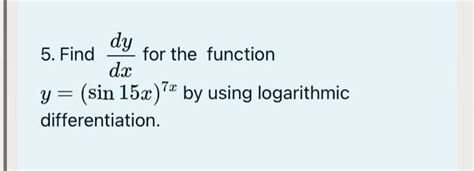 Solved 5 Find Dxdy For The Function Y Sin15x 7x By Using