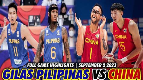 SEPTEMBER 2 2023 CHINA VS GILAS PILIPINAS FULL GAME HIGHLIGHTS YouTube