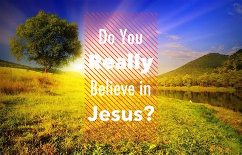 Jds Blog Do You Really Believe In Jesus