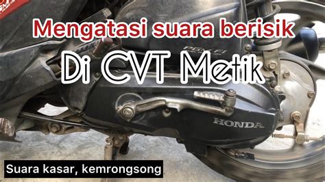 Mengatasi Suara Kasar Pada Cvt Matic Beat Vario Scoopy All Matic