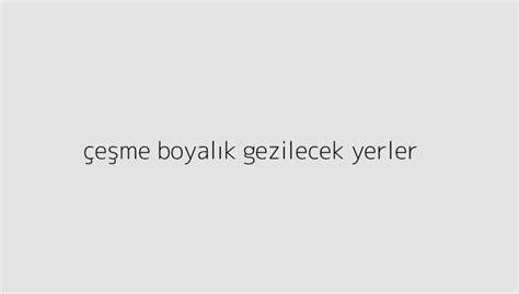 E Me Boyal K Gezilecek Yerler Holitera Blog