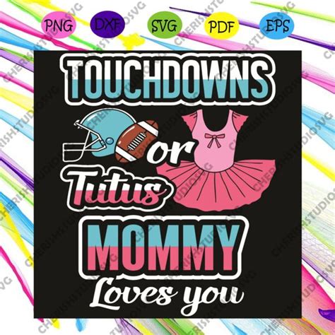 Touchdowns Or Tutus Mommy Loves You Svg Mothers Day Svg Mommy Loves