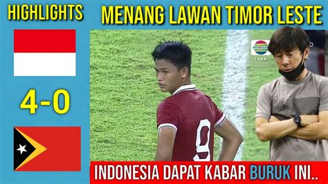 HIGHLIGHTS INDONESIA 4 0 TIMOR LESTE KABAR BURUK DIBALIK KEMENANGAN