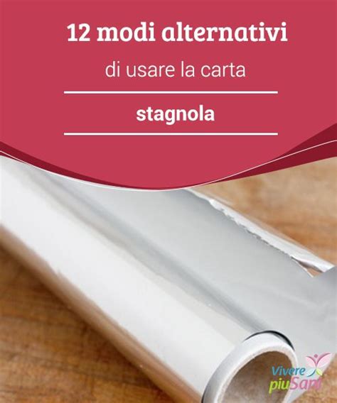 12 Modi Alternativi Di Usare La Carta Stagnola Budgeting Detersivo