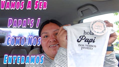 Vamos A Ser Papas Como Nos Enteramos Youtube