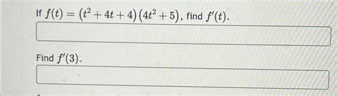 Solved If F T T2 4t 4 4t2 5 ﻿find F T Find F 3