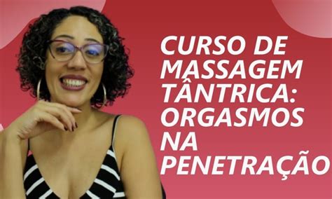 Curso De Massagem Tântrica Orgasmos Na Penetração Prem Samagra Caixinha De Pitacos