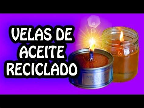 Como Hacer Una Vela Con Aceite Reciclado Muy Facil Youtube Velas De