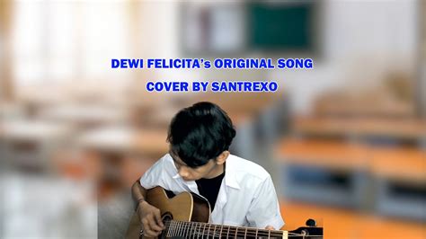 Dewi Felicita S Original Song Cover By Santrexo Dewifelicita Youtube