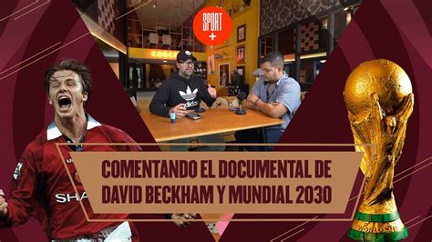 Comentando El Documental De David Beckham Y Las Sedes Del Mundial