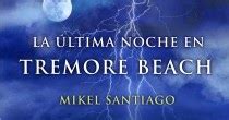 La Ltima Noche En Tremore Beach Mikel Santiago Libros En El Petate