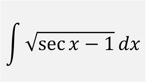 Integral Of Sqrtsec X 1 Dx Youtube