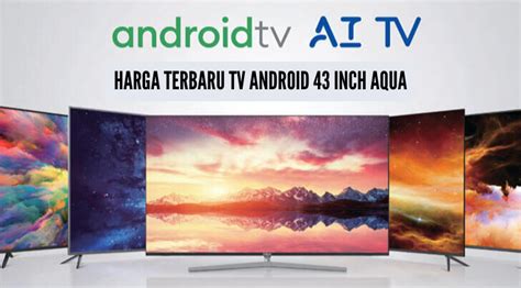 Harga TV Android 43 Inch Aqua Makin Ramah Dibanderol Rp3 Jutaan Sudah