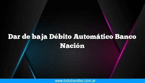 Dar de baja Débito Automático Banco Nación Tramites Argentinos