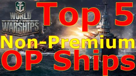 World Of Warships Top 5 Non Premium Overpowered Ships Youtube