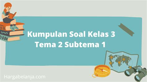 15 Kumpulan Soal Kelas 3 Tema 2 Subtema 1 Terbaru Update 2024