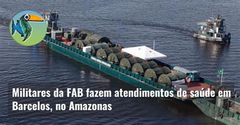 Militares Da Fab Fazem Atendimentos De Sa De Em Barcelos No Amazonas