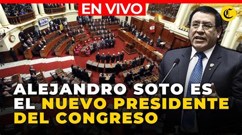 Congreso Envivo Alejandro Soto Es El Nuevo Presidente Del Congreso