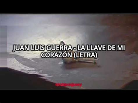 Juan Luis Guerra La Llave De Mi Coraz N Letra Youtube