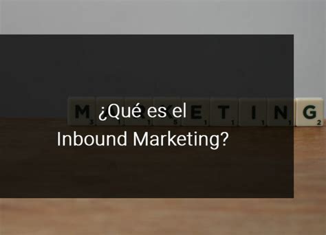 ¿qué Es El Inbound Marketing