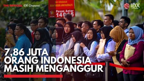 7 86 Juta Orang Indonesia Masih Menganggur IDX CHANNEL YouTube