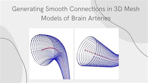 Generating Smooth Connections In 3d Mesh Models Of Brain Arteries Graylight Imaging