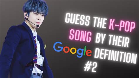 KPOP GAME GUESS THE KPOP SONG BY THEIR GOOGLE DEFINITION QUIZ 2