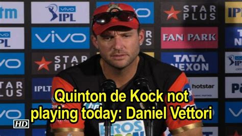 IPL 2018 Quinton De Kock Not Playing Today Daniel Vettori YouTube