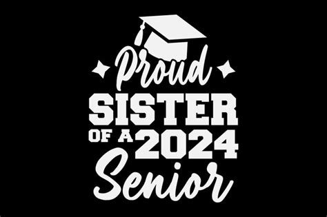 Premium Vector Proud Sister Of A 2024 Senior Class Of 2024 Tshirt Design