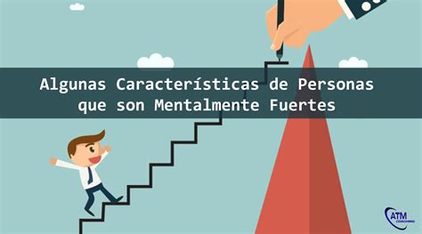 Algunas Caracter Sticas De Personas Que Son Mentalmente Fuertes Atm