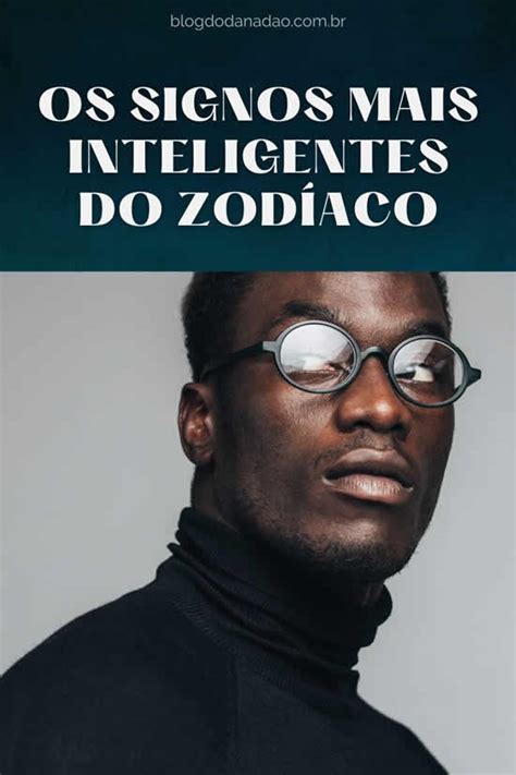 Os 4 Signos Mais Espertos Do Zodíaco Blog Do Danadão