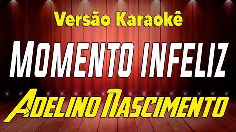 Adelino Nascimento Momento infeliz Karaokê YouTube