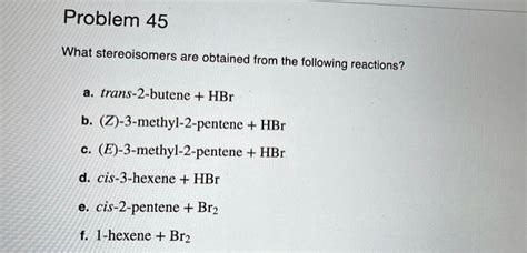 SOLVED: Problem 45 What stereoisomers are obtained from the following ...