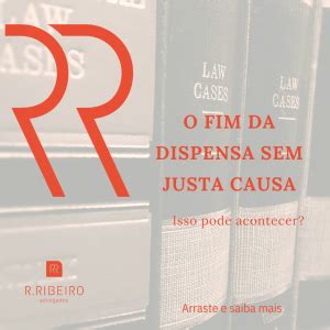 O FIM DA DISPENSA SEM JUSTA CAUSA R Ribeiro