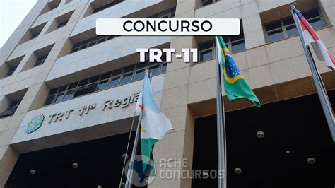 Concurso Trt 11 2023 Inscrição é Prorrogada Para Técnico E Analista