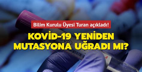 Bilim Kurulu Üyesi Turan açıkladı Kovid 19 yeniden mutasyona uğradı mı