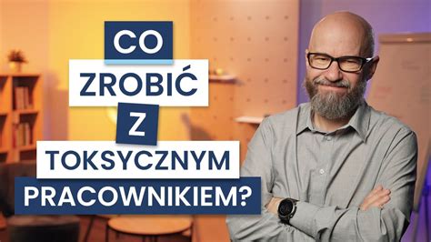 Toksyczny Pracownik Ale Cenny Specjalista Jak Powinien Reagowa Szef