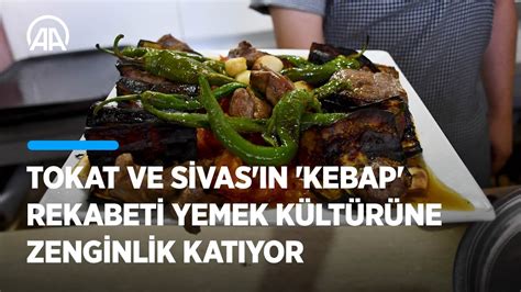 Tokat Ve Sivas N Kebap Rekabeti Yemek K Lt R Ne Zenginlik Kat Yor