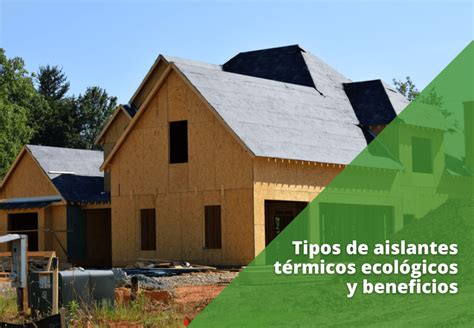 Tipos de aislantes térmicos ecológicos y beneficios