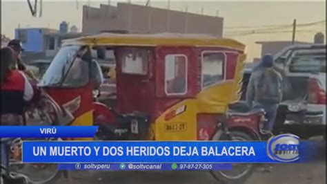 Virú Un Muerto Y Dos Heridos Deja Balacera Soltv Peru