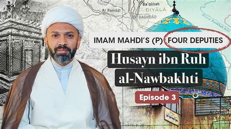 The Four Deputies Of Imam Mahdi P Husayn Ibn Ruh Al Nawbakhti