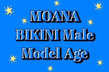 Exploring The Moana Bikini Male Model Age A Trendy Perspective