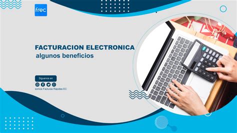 Beneficios De La Facturación Electrónica Facturas Rápidas Ec Frec