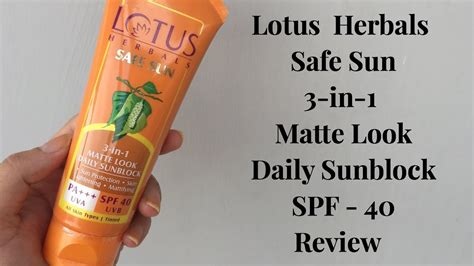 Lotus Herbals Safe Sun 3 In 1 Matte Look Daily Sunblock Spf 40 Review Youtube