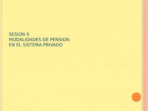 Pptx Sesion 6 Modalidades De Pension En El Sistema Privado Pdfslidenet