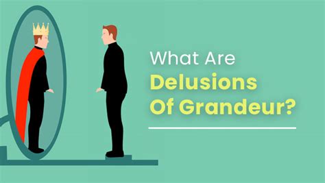 What Are Delusions Of Grandeur (False Belief Of Superiority)? Causes ...