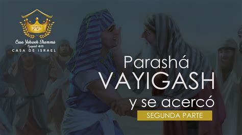 ParashÁ 11 Vayigash Y Se AcercÓ Parte 2 Youtube