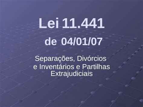 PPT Lei 11 441 de 04 01 07 Separações Divórcios e Inventários e