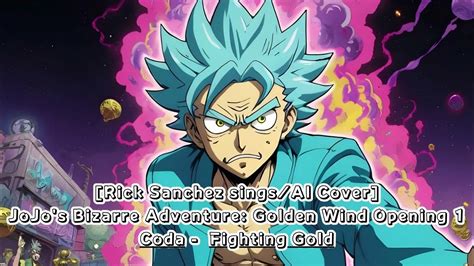 [rick Sanchez Sings Ai Cover] Jojos Bizarre Adventure Golden Wind